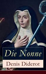 Icon image Die Nonne: Historischer Roman: Basiert auf der Tatsache