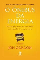 Icon image O ônibus da energia: 10 princípios para abastecer sua vida e seu trabalho de energia positiva