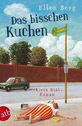Icon image Das bisschen Kuchen: (K)ein Diät-Roman, Ausgabe 2