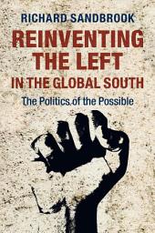 Icon image Reinventing the Left in the Global South: The Politics of the Possible