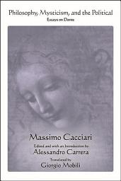 Icon image Philosophy, Mysticism, and the Political: Essays on Dante