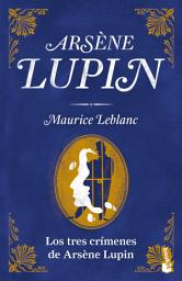 Icon image Los tres crímenes de Arsène Lupin
