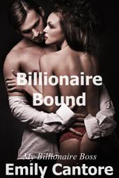 Icon image Billionaire Bound: My Billionaire Boss, Part 1 (A BDSM Erotic Romance)