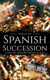Icon image War of the Spanish Succession: A History from Beginning to End