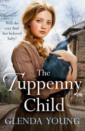 Icon image The Tuppenny Child: An emotional saga of love and loss