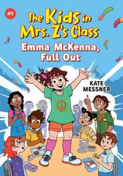 Icon image The Kids in Mrs. Z's Class: Emma McKenna, Full Out