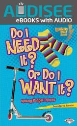 Icon image Do I Need It? Or Do I Want It?: Making Budget Choices