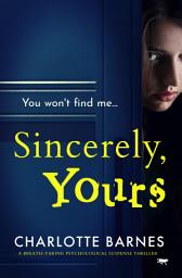 Icon image Sincerely, Yours: A Breath-Taking Psychological Suspense Thriller