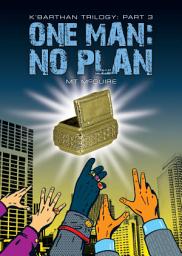 Icon image One Man: No Plan: A humorous sci fi adventure set in K'Barth