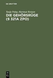 Icon image Die Gehörsrüge (§ 321a ZPO): Leitfaden für die Praxis