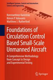 Icon image Foundations of Circulation Control Based Small-Scale Unmanned Aircraft: A Comprehensive Methodology from Concept to Design and Experimental Testing