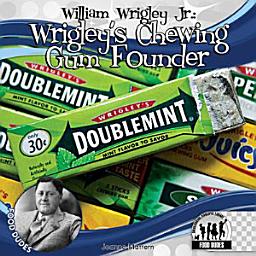 Icon image William Wrigley Jr.: Wrigley's Chewing Gum Founder: Wrigley's Chewing Gum Founder