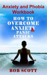 Icon image Anxiety and Phobia Workbook: How to Overcome Anxiety and Panic Attacks