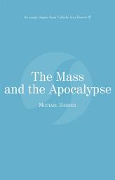 Icon image The Mass and the Apocalypse: Catholic for a Reason III