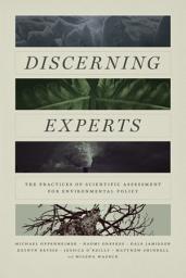 Icon image Discerning Experts: The Practices of Scientific Assessment for Environmental Policy