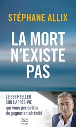 Icon image La mort n'existe pas: le best-seller sur l'après-vie pour gagner en sérénité face à la mort