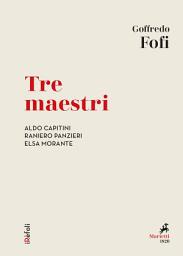 Icon image Tre maestri: Aldo Capitini, Raniero Panzieri, Elsa Morante