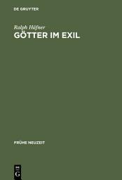 Icon image Götter im Exil: Frühneuzeitliches Dichtungsverständnis im Spannungsfeld christlicher Apologetik und philologischer Kritik (ca. 1590-1736)