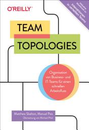 Icon image Team Topologies: Organisation von Business- und IT-Teams für einen schnellen Arbeitsfluss. Inkl. Interaktionen in verteilten Teams - Workbook. Team-Topologies-Patterns für eine produktivere Zusammenarbeit