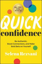 Icon image Quick Confidence: Be Authentic, Boost Connections, and Make Bold Bets on Yourself