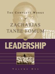 Icon image The Complete Works of Zacharias Tanee Fomum on Leadership (Vol. 1)