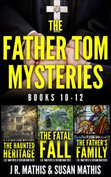 Icon image The Father Tom Mysteries: Books 10-12: A Comtemporary Small Town Amateur Sleuth Mystery Boxset