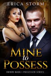Icon image African American "Mine to Possess" Book 1, A BWWM Interracial Steamy Multicultural Romance: african american, interracial, bwwm multiracial spicy romance