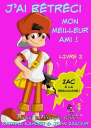 Icon image J'ai rétréci mon meilleur ami! - Livre 2 : Zac à la rescousse!