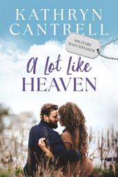 Icon image A Lot Like Heaven: Sweet small town military romance
