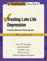 Icon image Treating Late Life Depression: A Cognitive-Behavioral Therapy Approach, Therapist Guide