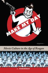 Icon image Make My Day: Movie Culture in the Age of Reagan