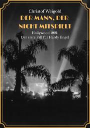 Icon image DER MANN, DER NICHT MITSPIELT: Hollywood 1921 - Der erste Fall für Hardy Engel
