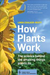 Icon image How Plants Work: The Science Behind the Amazing Things Plants Do
