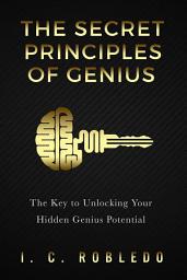 Icon image The Secret Principles of Genius: The Key to Unlocking Your Hidden Genius Potential