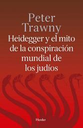 Icon image Heidegger y el mito de la conspiración mundial de los judíos