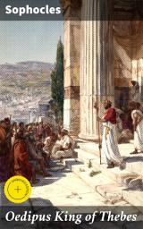 Icon image Oedipus King of Thebes: Enriched edition. Translated into English Rhyming Verse with Explanatory Notes