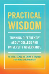 Icon image Practical Wisdom: Thinking Differently About College and University Governance