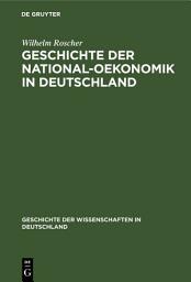 Icon image Geschichte der National-Oekonomik in Deutschland: Ausgabe 2
