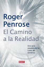 Icon image El camino a la realidad: Una guía completa de las Leyes del Universo