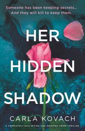 Icon image Her Hidden Shadow: A completely nail-biting and gripping crime thriller