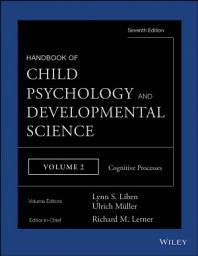 Icon image Handbook of Child Psychology and Developmental Science, Cognitive Processes: Edition 7
