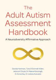 Icon image The Adult Autism Assessment Handbook: A Neurodiversity Affirmative Approach