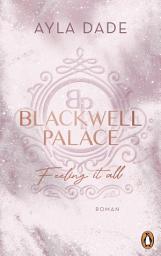 Icon image Blackwell Palace. Feeling it all: Roman. Der Nr. 1-SPIEGEL-Bestseller – das Finale der beliebten New Adult Reihe voller Spice, Glamour und Intrigen
