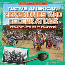 Icon image Native American Ceremonies and Celebrations: From Potlatches to Powwows: From Potlatches to Powwows