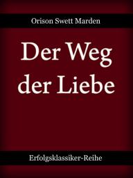 Icon image Der Weg der Liebe: oder Wert und Wesen des praktischen Christentums