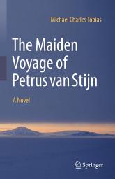Icon image The Maiden Voyage of Petrus van Stijn: A Novel