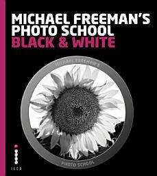 Icon image Michael Freeman's Photo School: Black & White