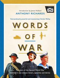 Icon image Words of War: The story of the Second World War revealed in eye-witness letters, speeches and diaries