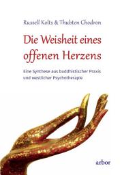 Icon image Die Weisheit eines offenen Herzens: Eine Synthese aus buddhistischer Praxis und westlicher Psychotherapie