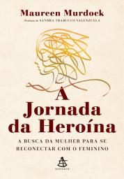 Icon image A jornada da heroína: A busca da mulher para se reconectar com o feminino